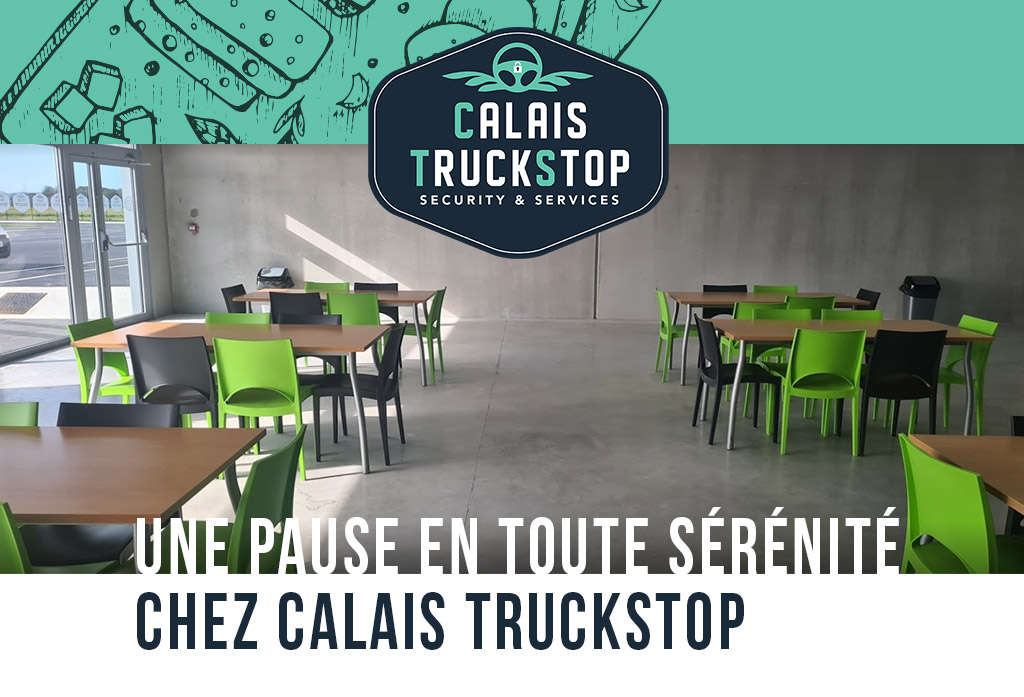 Conducteurs routiers : passez votre pause chez Calais TruckStop